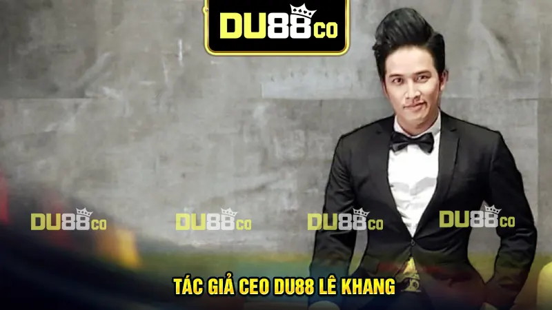 Tác giả CEO DU88 Lê Khang - Nhà sáng lập, lãnh đạo nhà cái